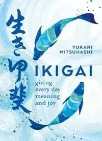 Nu Kopen Ikigai Giving every day meaning and joy - Yukari Mitsuhashi - Libro in lingua inglese - Octopus Publishing Group -