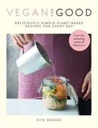 Actieprijs Vegan for Good deliciously simple plant-based recipes for every day - Rita Serano - Libro in lingua inglese - Octopus Publishing Group -