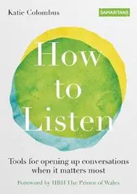 Koop Vandaag How to Listen Tools for opening up conversations when it matters most - Katie Colombus - Samaritans - Libro in lingua inglese - Octopus Publishing Group -