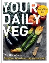 Your Daily Veg Modern, fuss-free vegetarian food - Joe Woodhouse - Libro in lingua inglese - Octopus Publishing Group - Laatste Versie