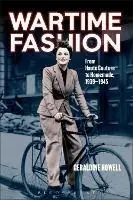 Seizoensaanbieding Wartime Fashion From Haute Couture to Homemade, 1939-1945 - Geraldine Howell - Libro in lingua inglese - Bloomsbury Publishing PLC -