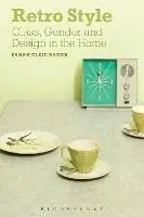 Retro Style Class, Gender and Design in the Home - Sarah Elsie Baker - Libro in lingua inglese - Bloomsbury Publishing PLC - Hete Deal