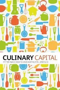 Voordeelprijs Culinary Capital - Peter Naccarato - Kathleen Lebesco - Libro in lingua inglese - Bloomsbury Publishing PLC -