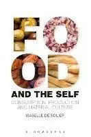 Food and the Self Consumption, Production and Material Culture - Isabelle de Solier - Libro in lingua inglese - Bloomsbury Publishing PLC - Materializing Culture Weekendaanbieding