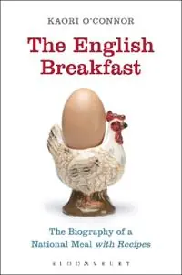 The English Breakfast The Biography of a National Meal, with Recipes - Kaori O‘Connor - Libro in lingua inglese - Bloomsbury Publishing PLC - Finale Uitverkoop