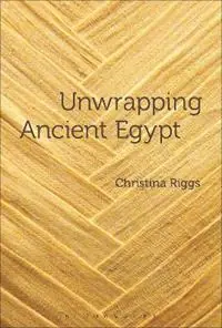 Unwrapping Ancient Egypt - Christina Riggs - Libro in lingua inglese - Bloomsbury Publishing PLC - Korting