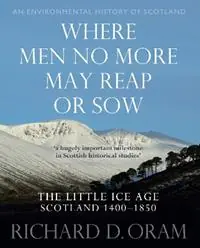 Premium Where Men No More May Reap or Sow The Little Ice Age Scotland 1400–1850 - Richard D. Oram - Libro in lingua inglese - John Donald Publishers Ltd - An Environmental History of Scotland
