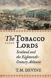 Op = Op The Tobacco Lords Scotland and the Eighteenth-Century Atlantic - Tom M. Devine - Libro in lingua inglese - Birlinn General -
