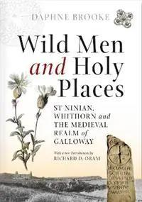 Wild Men and Holy Places St Ninian, Whithorn and the Medieval Realm of Galloway - Daphne Brooke - Libro in lingua inglese - John Donald Publishers Ltd - Koopje