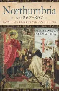 Northumbria AD 367-867 Earth Hall, Ring Gift and Heaven’s Field - Max Adams - Colm O‘Brien - Libro in lingua inglese - John Donald Publishers Ltd - Betrouwbaar