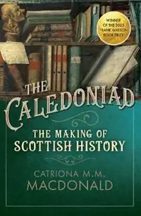 The Caledoniad The Making of Scottish History - Catriona M.M. MacDonald - Libro in lingua inglese - Birlinn General - Meest Verkocht