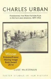 Charles Urban Pioneering the Non-Fiction Film in Britain and America, 1897 - 1925 - Luke McKernan - Libro in lingua inglese - University of Exeter Press - Exeter Studies in Film History Betaalbaar