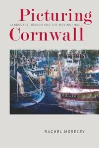 Veilige Betaling Picturing Cornwall Landscape, Region and the Moving Image - Rachel Moseley - Libro in lingua inglese - University of Exeter -