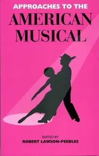 Approaches To The American Musical - Robert Lawson-Peebles - Libro in lingua inglese - University of Exeter Press - Seizoensaanbieding