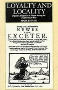 Loyalty And Locality Popular Allegiance in Devon during the English Civil War - Mark Stoyle - Libro in lingua inglese - University of Exeter - Merkproduct