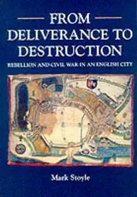 Merkproduct From Deliverance To Destruction Rebellion and Civil War in an English City - Mark Stoyle - Libro in lingua inglese - University of Exeter Press -
