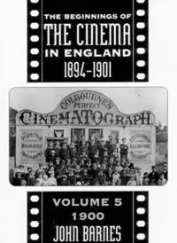 The Beginnings Of The Cinema In England,1894-1901 Volume 5 1900 - John Barnes - Libro in lingua inglese - University of Exeter - Bestseller