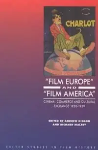 ‘Film Europe‘ And ‘Film America‘ Cinema, Commerce and Cultural Exchange 1920-1939 - Andrew Higson - Richard Maltby - Libro in lingua inglese - University of Exeter Press - Exeter Studies in Film History Must-Have
