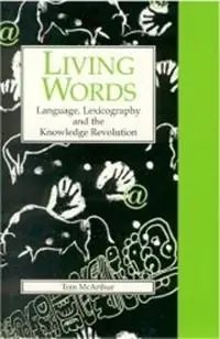 Living Words Language, Lexicography and the Knowledge Revolution - Tom McArthur - Libro in lingua inglese - University of Exeter - Exeter Language and Lexicography Korting