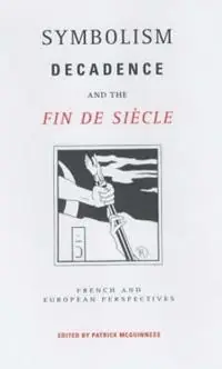Symbolism, Decadence and the Fin de Siècle French and European Perspectives - Patrick McGuinness - Libro in lingua inglese - University of Exeter - Premium