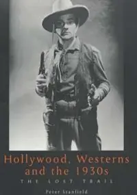 Korting Hollywood, Westerns And The 1930S The Lost Trail - Peter Stanfield - Libro in lingua inglese - University of Exeter Press - Exeter Studies in Film History
