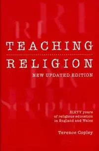 Koopje Teaching Religion (New Updated Edition) Sixty Years of Religious education in England and Wales - Terence Copley - Libro in lingua inglese - University of Exeter Press -