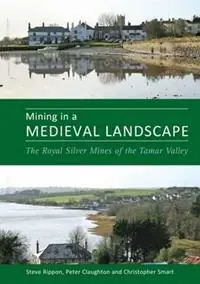 Mining in a Medieval Landscape The Royal Silver Mines of the Tamar Valley - Steve Rippon - Peter Claughton - Libro in lingua inglese - University of Exeter Press - Hoge Kwaliteit