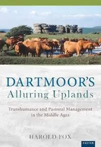 Alleen Vandaag Dartmoor‘s Alluring Uplands Transhumance and Pastoral Management in the Middle Ages - Harold Fox - Libro in lingua inglese - University of Exeter Press -