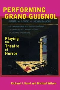 Goedkoop Performing Grand-Guignol Playing the Theatre of Horror - Richard J. Hand - Michael Wilson - Libro in lingua inglese - University of Exeter - Exeter Performance Studies