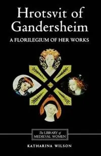 Nieuw Hrotsvit of Gandersheim A Florilegium of her Works - Katharina Wilson - Libro in lingua inglese - Boydell & Brewer Ltd - Library of Medieval Women