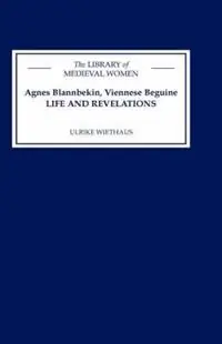 Agnes Blannbekin, Viennese Beguine Life and Revelations - Ulrike Wiethaus - Libro in lingua inglese - Boydell & Brewer Ltd - Library of Medieval Women Hete Deal