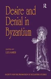 Op = Op Desire and Denial in Byzantium Papers from the 31st Spring Symposium of Byzantine Studies, Brighton, March 1997 - Liz James - Libro in lingua inglese - Taylor & Francis Ltd - Publications of the Society for the Promotion of Byzantine Studies