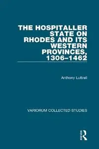 The Hospitaller State on Rhodes and its Western Provinces, 1306–1462 - Anthony Luttrell - Libro in lingua inglese - Taylor & Francis Ltd - Variorum Collected Studies Laatste Kans