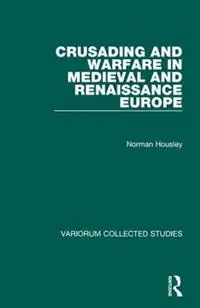 Crusading and Warfare in Medieval and Renaissance Europe - Norman Housley - Libro in lingua inglese - Taylor & Francis Ltd - Variorum Collected Studies Weekendaanbieding