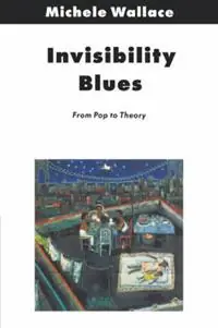 Invisibility Blues From Pop to Theory - Michele Wallace - Libro in lingua inglese - Verso Books - Populair