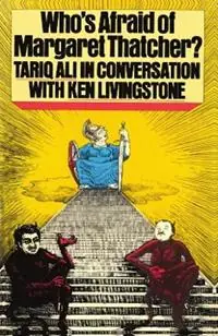 Who‘s Afraid of Margaret Thatcher? Tariq Ali in Conversation with Ken Livingstone - Ken Livingstone - Tariq Ali - Libro in lingua inglese - Verso Books - Meest Verkocht