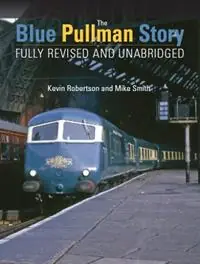 Direct Beschikbaar The Blue Pullman Story (Fully Revised and Unabridged) - Kevin Robertson - Mike Smith - Libro in lingua inglese - Crecy Publishing -