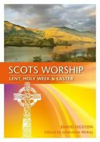 Scots Worship Lent, Holy Week & Easter - David Ogston - Libro in lingua inglese - Saint Andrew Press - Weekendaanbieding