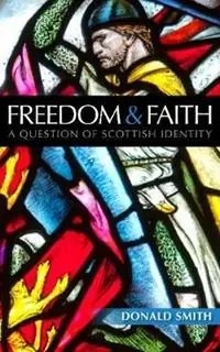 Merkproduct Freedom and Faith A Question of Scottish Identity - Donald Smith - Libro in lingua inglese - Saint Andrew Press -