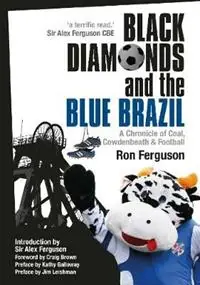 Beste Prijs Black Diamonds and the Blue Brazil NEW EDITION A Chronicle of Coal, Cowdenbeath and Football - Ron Ferguson - Libro in lingua inglese - Saint Andrew Press -