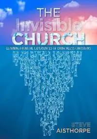 The Invisible Church Learning from the Experiences of Churchless Christians - Steve Aisthorpe - Libro in lingua inglese - Saint Andrew Press - Koop Vandaag