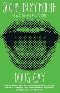 God Be in My Mouth 40 ways to grow as a preacher - Doug Gay - Libro in lingua inglese - Saint Andrew Press - Korting