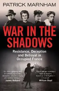 War in the Shadows Resistance, Deception and Betrayal in Occupied France - Patrick Marnham - Libro in lingua inglese - Oneworld Publications - Superprijs