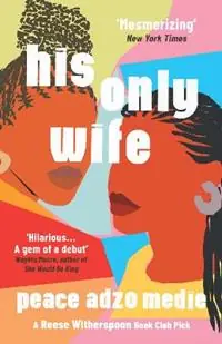 His Only Wife A Reese‘s Book Club Pick - ‘Bursting with warmth, humour, and richly drawn characters‘ - Peace Adzo Medie - Libro in lingua inglese - Oneworld Publications - Korting