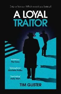 A Loyal Traitor A Richard Knox Spy Thriller Longlisted for The CWA Steel Dagger 2023 - Tim Glister - Libro in lingua inglese - Oneworld Publications - Premium