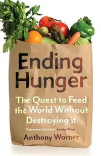 Nu Kopen Ending Hunger The quest to feed the world without destroying it - Anthony Warner - Libro in lingua inglese - Oneworld Publications -