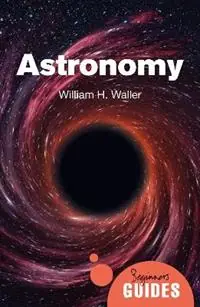 Astronomy A Beginner‘s Guide - William H. Waller - Libro in lingua inglese - Oneworld Publications - Beginner‘s Guides Flitsaanbieding