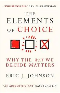 The Elements of Choice Why the Way We Decide Matters - Eric J. Johnson - Libro in lingua inglese - Oneworld Publications - Speciale Aanbieding