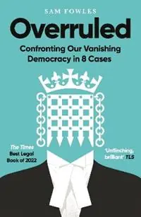 Aanbieding Overruled Confronting Our Vanishing Democracy in 8 Cases - Sam Fowles - Libro in lingua inglese - Oneworld Publications -
