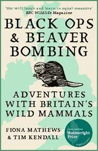 Gratis Retour Black Ops and Beaver Bombing Adventures with Britain‘s Wild Mammals - Fiona Mathews - Tim Kendall - Libro in lingua inglese - Oneworld Publications -